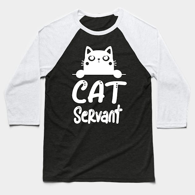 Cat Servant Funny Cat Owner Feline Lover Baseball T-Shirt by Foxxy Merch